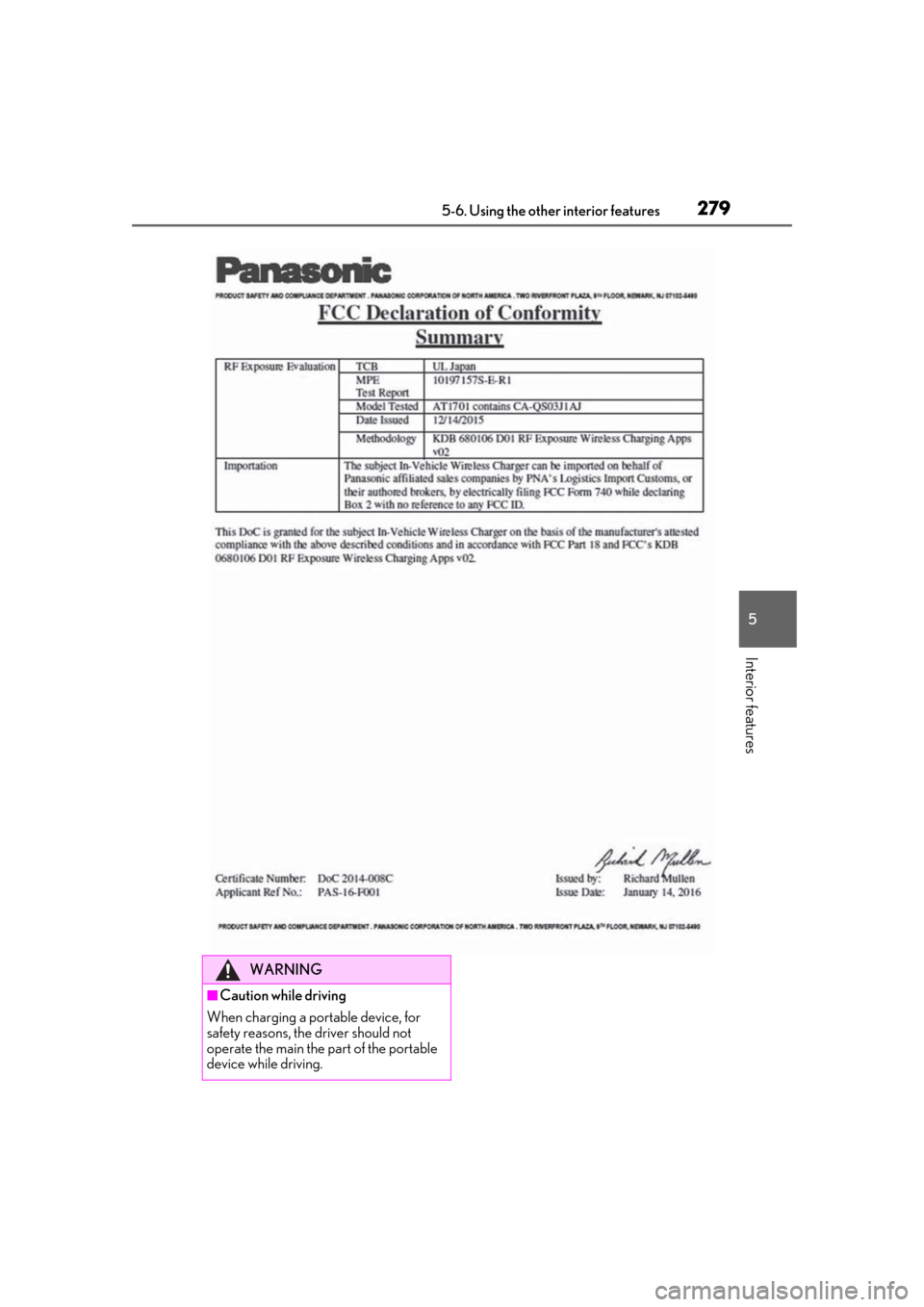 Lexus ES300h 2019  Owners Manual (OM33D00U) 2795-6. Using the other interior features
5
Interior features
WARNING
■Caution while driving
When charging a portable device, for 
safety reasons, the driver should not 
operate the main the part of