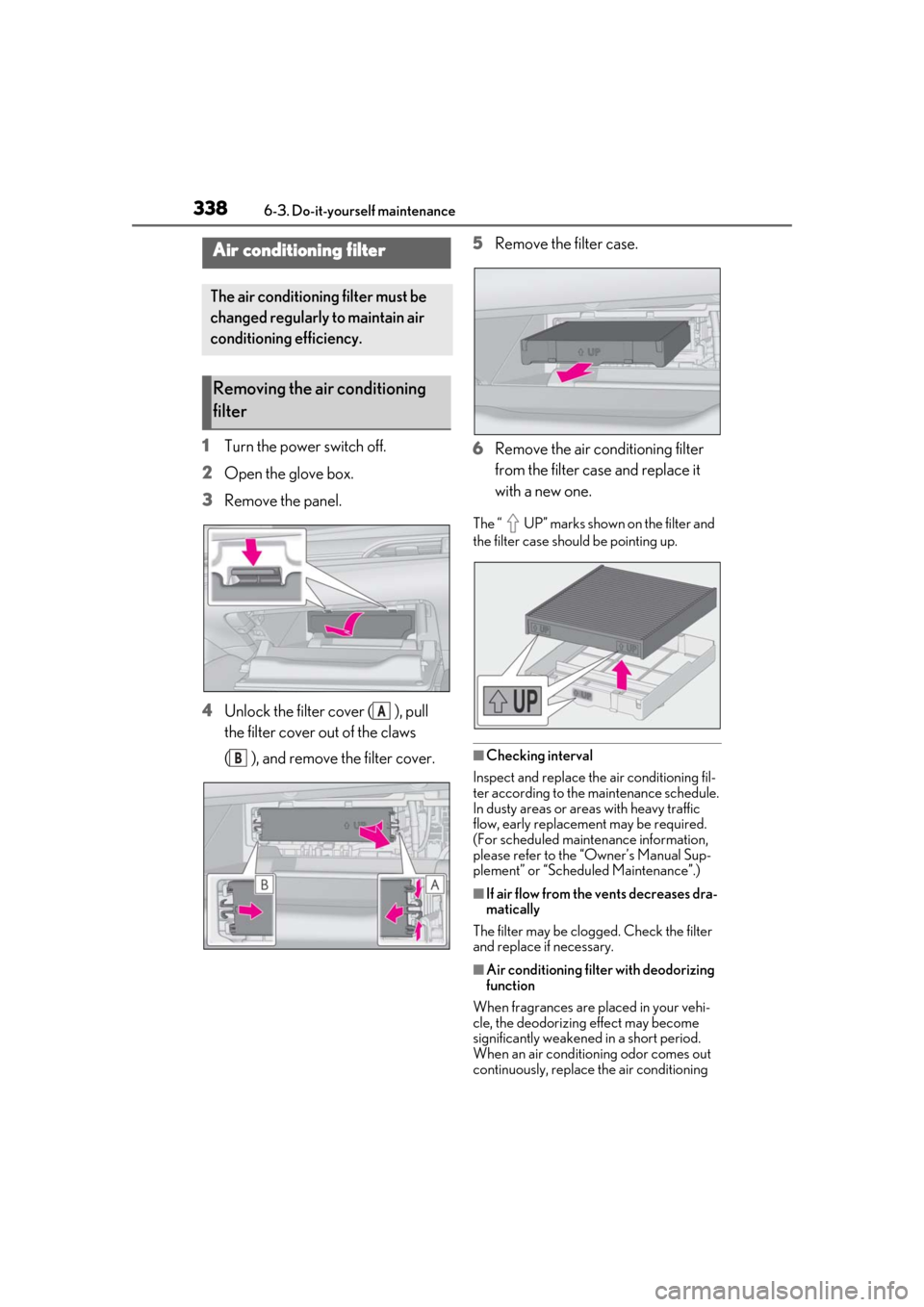 Lexus ES300h 2019  Owners Manual (OM33D00U) 3386-3. Do-it-yourself maintenance
1Turn the power switch off.
2 Open the glove box.
3 Remove the panel.
4 Unlock the filter cover ( ), pull 
the filter cover out of the claws 
( ), and remove the fil