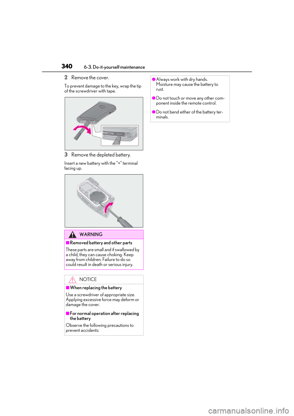 Lexus ES300h 2019  Owners Manual (OM33D00U) 3406-3. Do-it-yourself maintenance
2Remove the cover.
To prevent damage to the key, wrap the tip 
of the screwdriver with tape.
3Remove the depleted battery.
Insert a new battery with the “+” term