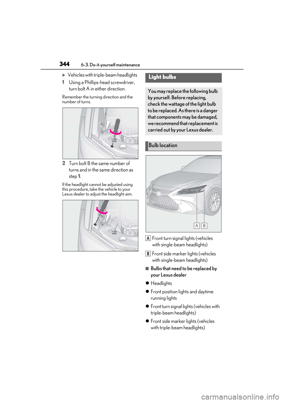 Lexus ES300h 2019  Owners Manual (OM33D00U) 3446-3. Do-it-yourself maintenance
Vehicles with triple-beam headlights
1 Using a Phillips-head screwdriver, 
turn bolt A in either direction.
Remember the turning direction and the 
number of turn