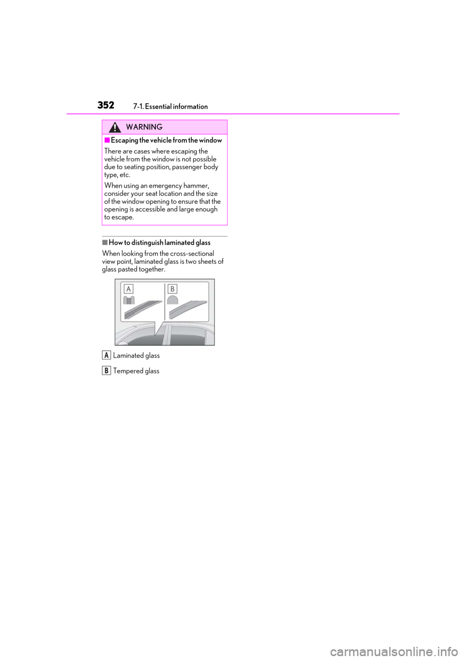 Lexus ES300h 2019  Owners Manual (OM33D00U) 3527-1. Essential information
■How to distinguish laminated glass
When looking from the cross-sectional 
view point, laminated glass is two sheets of 
glass pasted together.
Laminated glass
Tempered