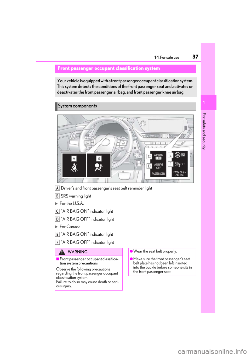 Lexus ES300h 2019  Owners Manual (OM33D00U) 371-1. For safe use
1
For safety and security
Driver’s and front passenger’s seat belt reminder light
SRS warning light
For the U.S.A. “AIR BAG ON” indicator light
“AIR BAG OFF” indicat