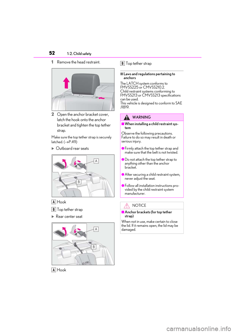 Lexus ES300h 2019 Owners Manual (OM33D00U) 521-2. Child safety
1Remove the head restraint.
2 Open the anchor bracket cover,
latch the hook onto the anchor
bracket and tighten the top tether
strap.
Make sure the top tether strap is securely Lexus ES300h 2019 Owners Manual (OM33D00U) 521-2. Child safety
1Remove the head restraint.
2 Open the anchor bracket cover,
latch the hook onto the anchor
bracket and tighten the top tether
strap.
Make sure the top tether strap is securely