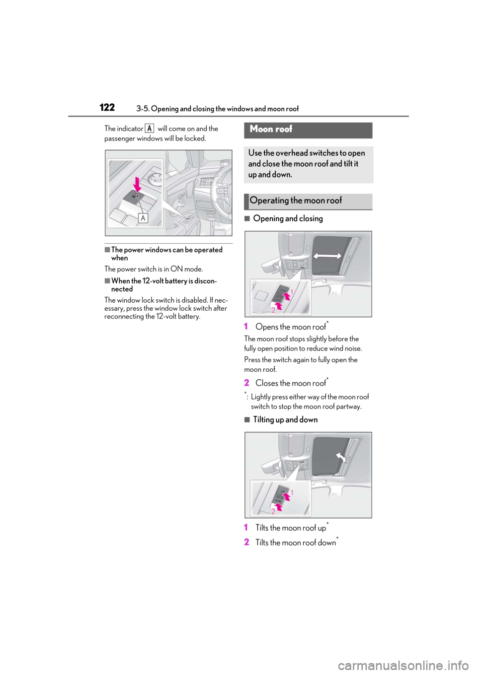 Lexus ES300h 2019  Owners Manual (OM33E25U) 1223-5. Opening and closing the windows and moon roof
The indicator   will come on and the 
passenger windows will be locked.
■The power windows can be operated 
when
The power switch is in ON mode.