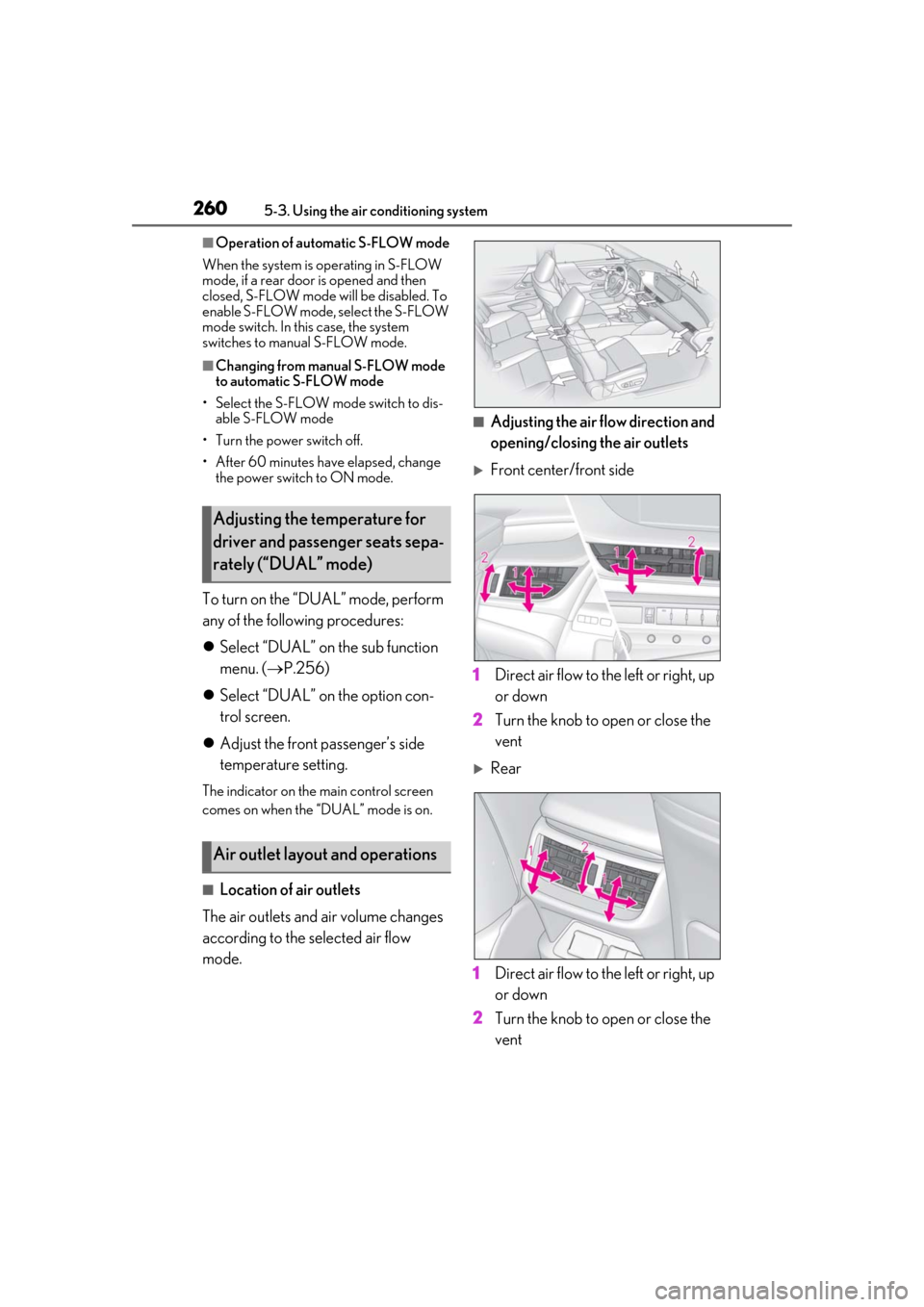 Lexus ES300h 2019 Owners Manual (OM33E25U) 2605-3. Using the air conditioning system
■Operation of automatic S-FLOW mode
When the system is operating in S-FLOW
mode, if a rear door is opened and then
closed, S-FLOW mode will be disabled. T Lexus ES300h 2019 Owners Manual (OM33E25U) 2605-3. Using the air conditioning system
■Operation of automatic S-FLOW mode
When the system is operating in S-FLOW
mode, if a rear door is opened and then
closed, S-FLOW mode will be disabled. T