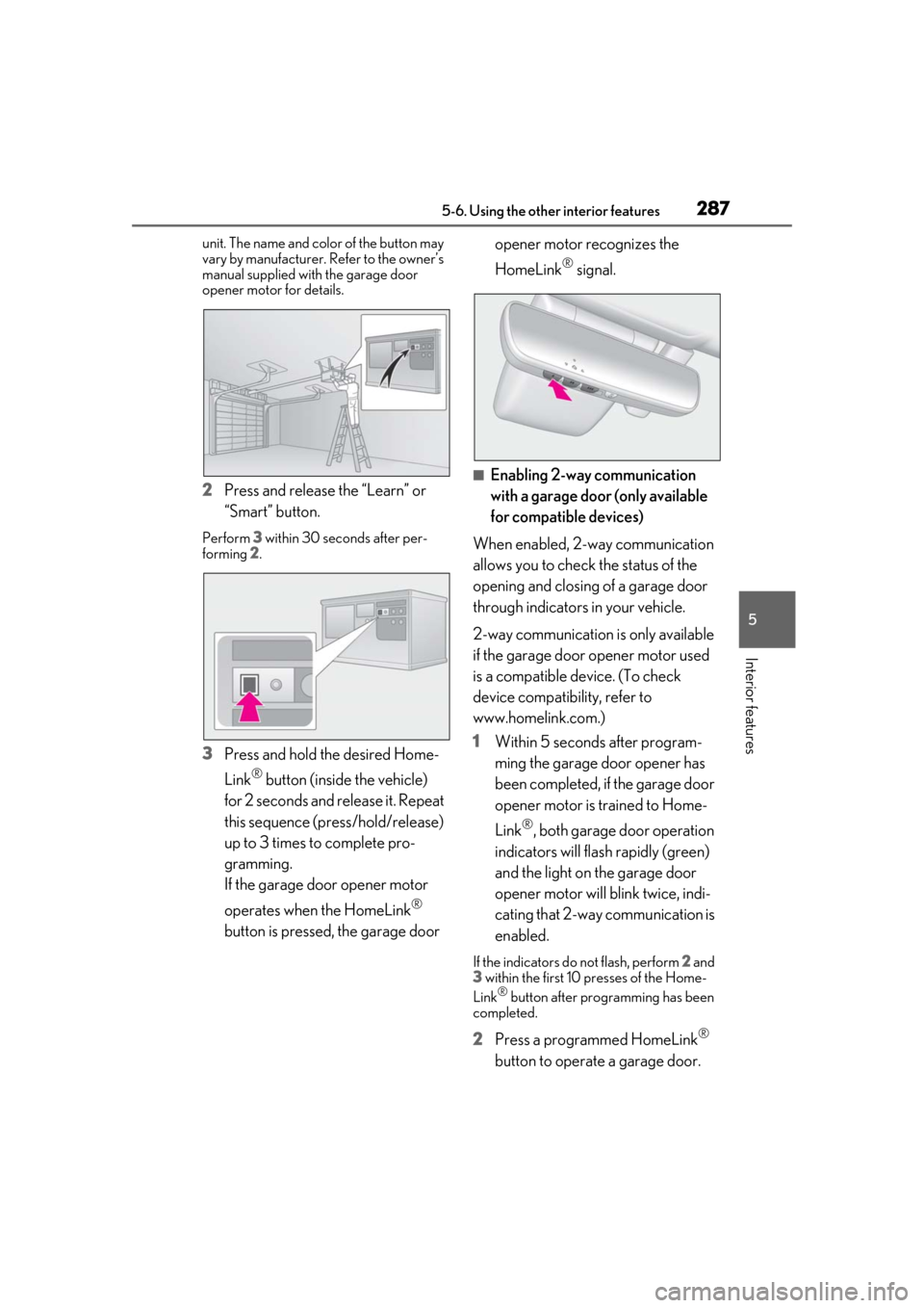 Lexus ES300h 2019 Owners Manual (OM33E25U) 2875-6. Using the other interior features
5
Interior features
unit. The name and color of the button may
vary by manufacturer. Refer to the owner’s
manual supplied with the garage door
opener mot Lexus ES300h 2019 Owners Manual (OM33E25U) 2875-6. Using the other interior features
5
Interior features
unit. The name and color of the button may
vary by manufacturer. Refer to the owner’s
manual supplied with the garage door
opener mot