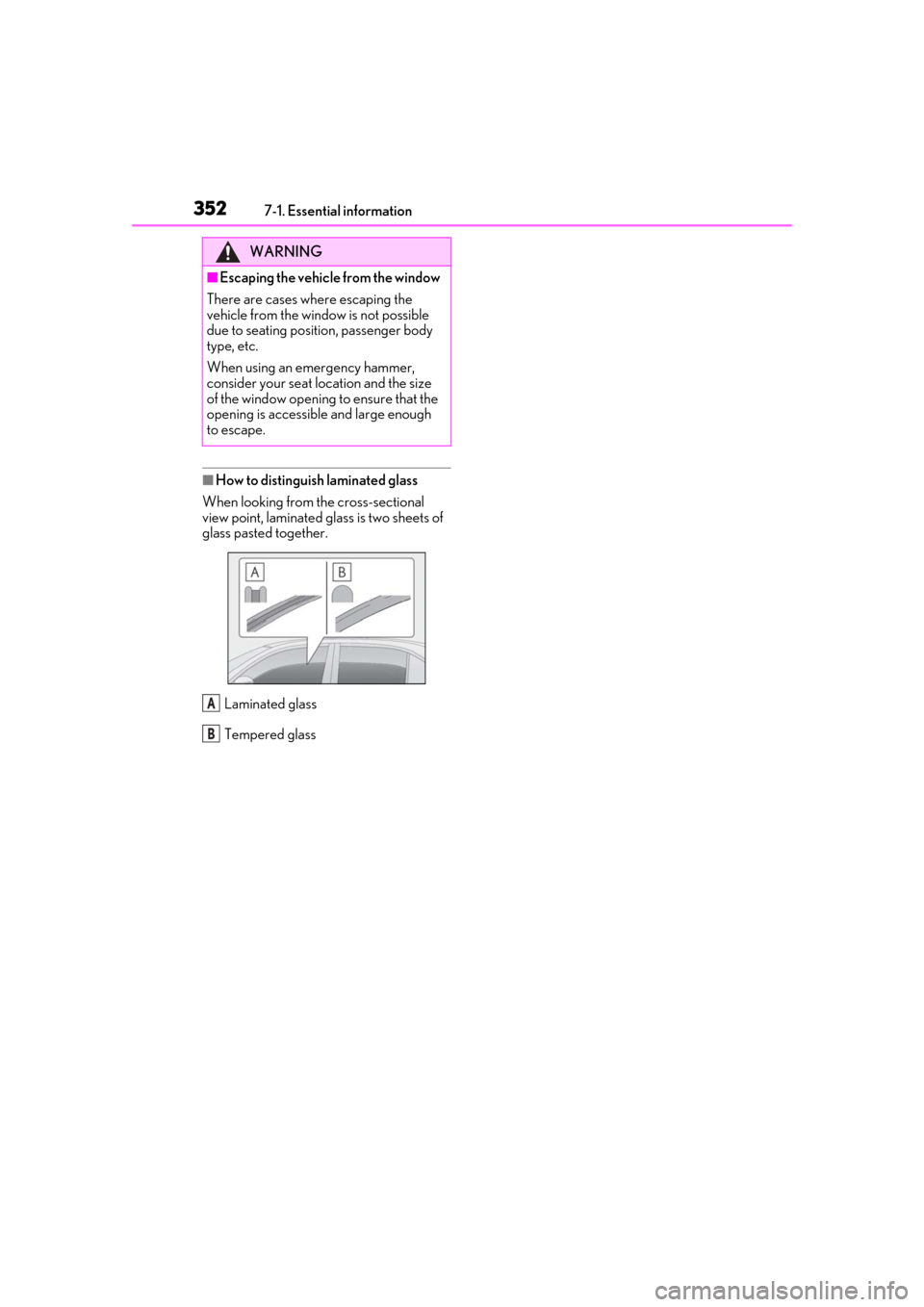 Lexus ES300h 2019  Owners Manual (OM33E25U) 3527-1. Essential information
■How to distinguish laminated glass
When looking from the cross-sectional 
view point, laminated glass is two sheets of 
glass pasted together.
Laminated glass
Tempered
