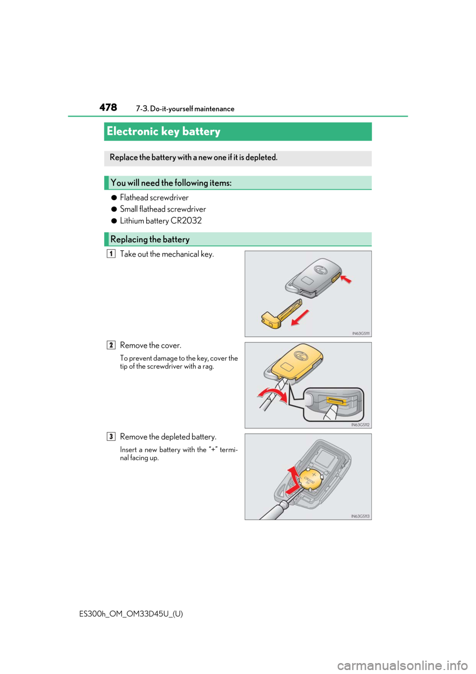 Lexus ES300h 2018  Owners Manual (OM33D45U) 478
ES300h_OM_OM33D45U_(U)7-3. Do-it-yourself maintenance
Electronic key battery
●Flathead screwdriver
●Small flathead screwdriver
●Lithium battery CR2032
Take out the mechanical key.
Remove the