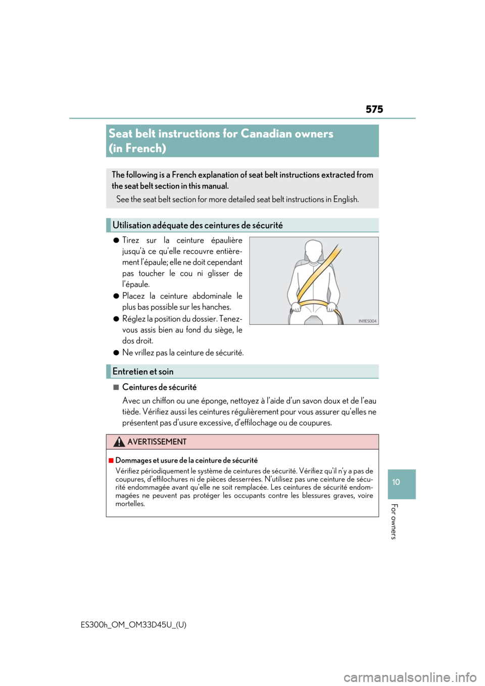 Lexus ES300h 2018 Owners Manual (OM33D45U) 575
ES300h_OM_OM33D45U_(U)
10
For owners
Seat belt instructions for Canadian owners
(in French)
●Tirez sur la ceinture épaulière
jusqu’à ce qu’elle recouvre entière-
ment l’épaule; elle Lexus ES300h 2018 Owners Manual (OM33D45U) 575
ES300h_OM_OM33D45U_(U)
10
For owners
Seat belt instructions for Canadian owners
(in French)
●Tirez sur la ceinture épaulière
jusqu’à ce qu’elle recouvre entière-
ment l’épaule; elle