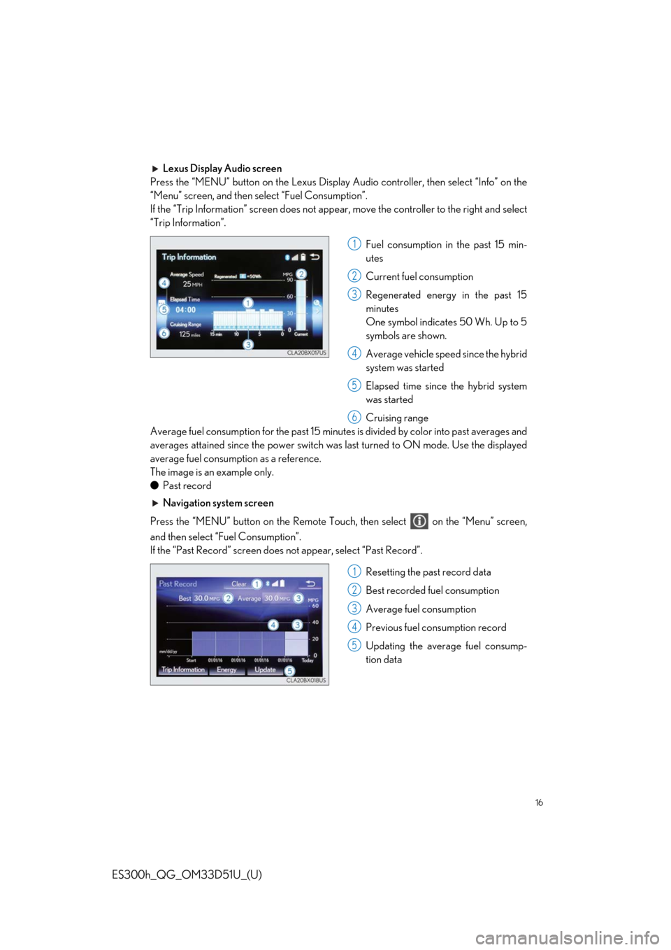 Lexus ES300h 2018 Owners Manual Quick Guide (OM33D51U) 16
ES300h_QG_OM33D51U_(U)
Lexus Display Audio screen
Press the “MENU” button on the Lexus Display Audio controller, then select “Info” on the
“Menu” screen, and then select “Fuel Consum Lexus ES300h 2018 Owners Manual Quick Guide (OM33D51U) 16
ES300h_QG_OM33D51U_(U)
Lexus Display Audio screen
Press the “MENU” button on the Lexus Display Audio controller, then select “Info” on the
“Menu” screen, and then select “Fuel Consum