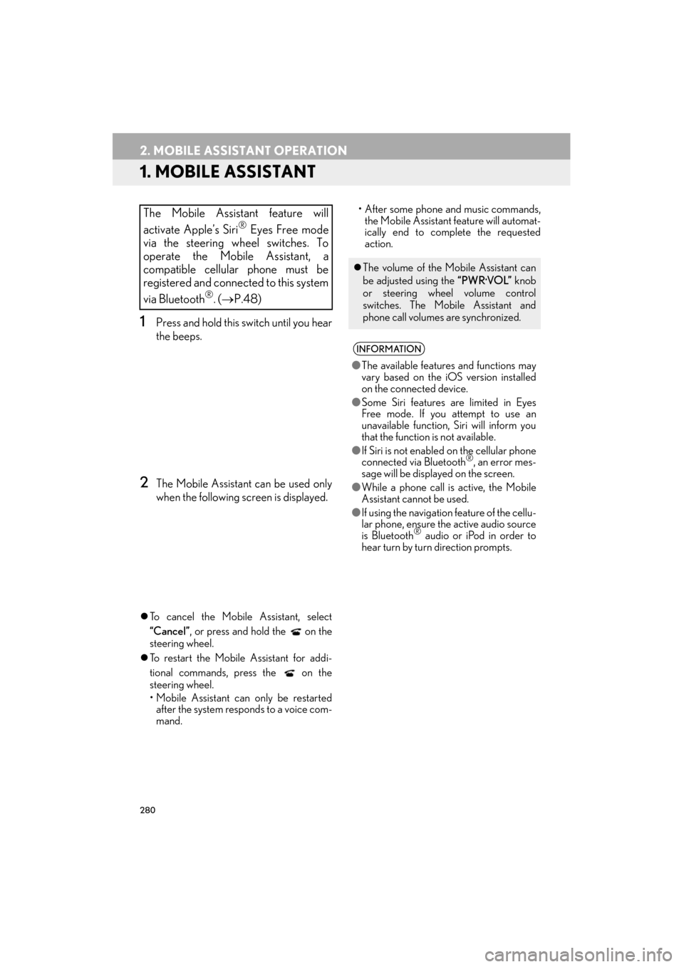 Lexus ES300h 2015  Navigation Manual 280
ES350/300h_Navi_OM33B43U_(U)14.06.23     09:44
2. MOBILE ASSISTANT OPERATION
1. MOBILE ASSISTANT
1Press and hold this switch until you hear
the beeps.
2The Mobile Assistant can be used only
when t