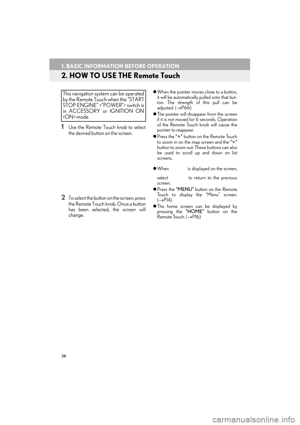 Lexus ES300h 2015  Navigation Manual 38
1. BASIC INFORMATION BEFORE OPERATION
ES350/300h_Navi_OM33B43U_(U)14.06.23     09:44
2. HOW TO USE THE Remote Touch
1Use the Remote Touch knob to select
the desired button on the screen.
2To select