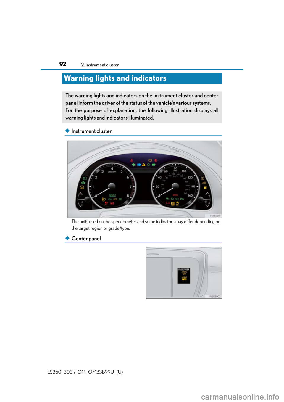 Lexus ES300h 2015  Other interior features / Owners Manual (OM33B99U) 92
ES350_300h_OM_OM33B99U_(U)
2. Instrument cluster
Warning lights and indicators
◆Instrument cluster
The units used on the speedometer and some indicators may differ depending on
the target region 