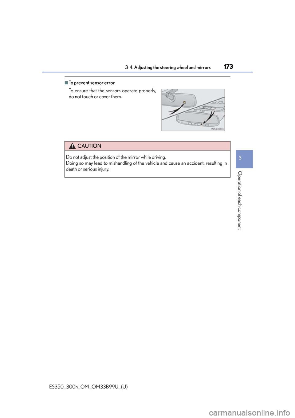 Lexus ES300h 2015  Opening, closing and locking the doors and trunk / Owners Manual (OM33B99U) 1733-4. Adjusting the steering wheel and mirrors
3
Operation of each component
ES350_300h_OM_OM33B99U_(U)
■To prevent sensor error
To ensure that the sensors operate properly,
do not touch or cover 
