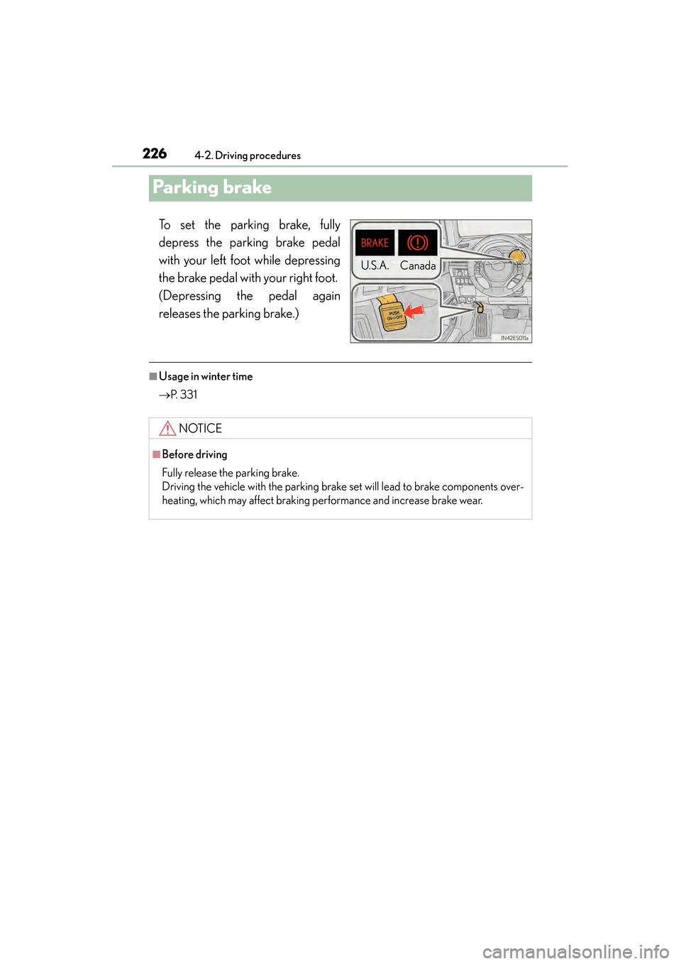 Lexus ES300h 2014  Owners Manual 226
ES350_300h_OM_OM33A60U_(U)
4-2. Driving procedures
Pa rk in g b ra ke
To set the parking brake, fully
depress the parking brake pedal
with your left foot while depressing
the brake pedal with your