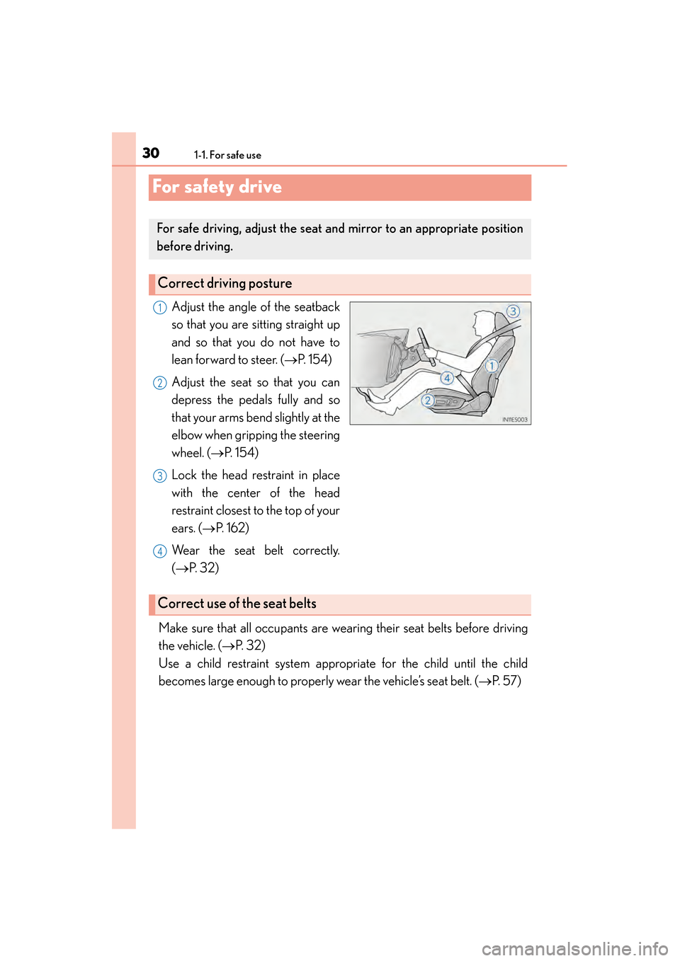 Lexus ES300h 2014  Owners Manual 301-1. For safe use
ES350_300h_OM_OM33A60U_(U)
For safety drive
Adjust the angle of the seatback
so that you are sitting straight up
and so that you do not have to
lean forward to steer. (→P.  1 5 4