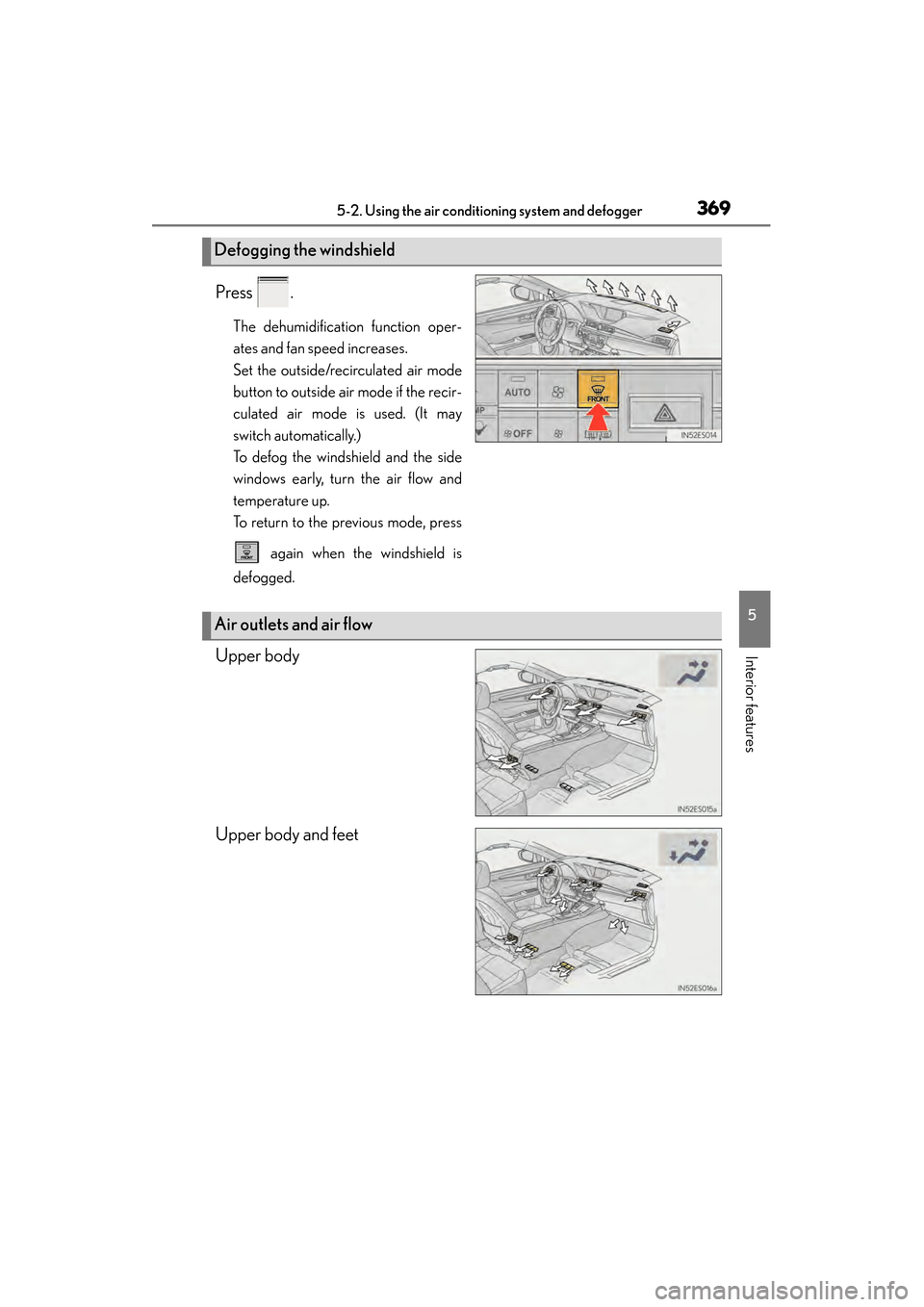 Lexus ES300h 2014  Owners Manual ES350_300h_OM_OM33A60U_(U)
3695-2. Using the air conditioning system and defogger
5
Interior features
Press .
The dehumidification function oper-
ates and fan speed increases.
Set the outside/recircul