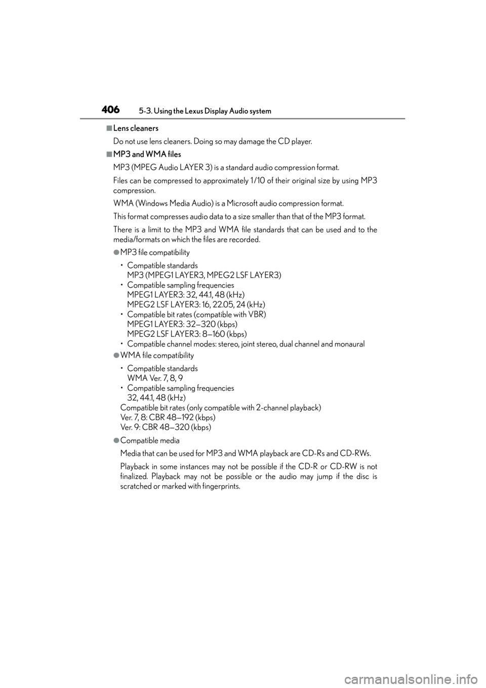 Lexus ES300h 2014 Owners Manual 406
ES350_300h_OM_OM33A60U_(U)
5-3. Using the Lexus Display Audio system
■Lens cleaners
Do not use lens cleaners. Doing so may damage the CD player.
■MP3 and WMA files
MP3 (MPEG Audio LAYER 3) is Lexus ES300h 2014 Owners Manual 406
ES350_300h_OM_OM33A60U_(U)
5-3. Using the Lexus Display Audio system
■Lens cleaners
Do not use lens cleaners. Doing so may damage the CD player.
■MP3 and WMA files
MP3 (MPEG Audio LAYER 3) is