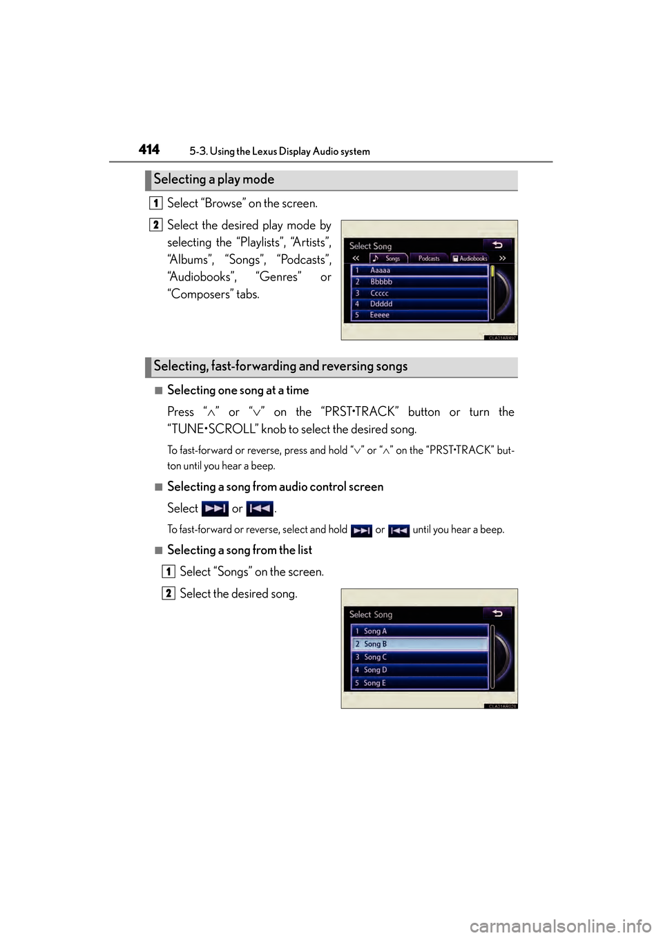 Lexus ES300h 2014  Owners Manual 414
ES350_300h_OM_OM33A60U_(U)
5-3. Using the Lexus Display Audio system
Select “Browse” on the screen.
Select the desired play mode by
selecting the “Playlists”, “Artists”,
“Albums”, 