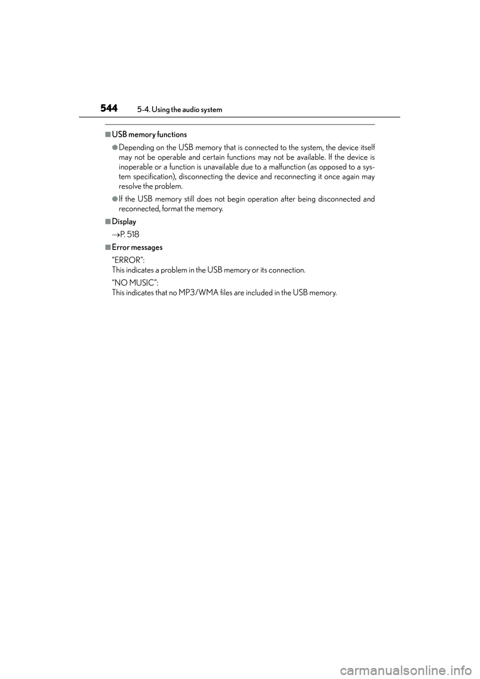 Lexus ES300h 2014  Owners Manual 544
ES350_300h_OM_OM33A60U_(U)
5-4. Using the audio system
■USB memory functions
●Depending on the USB memory that is connected to the system, the device itself
may not be operable and certain fun
