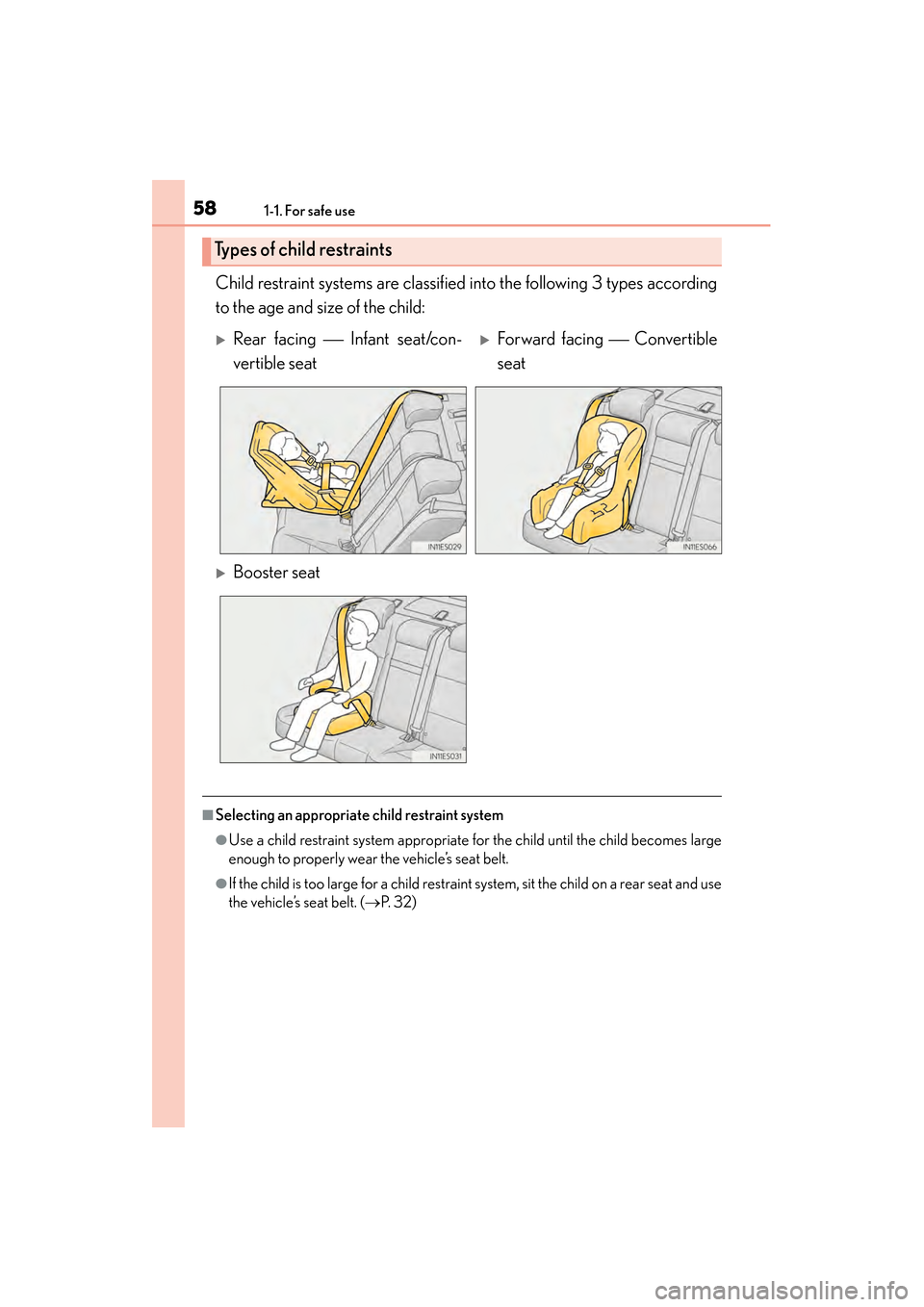 Lexus ES300h 2014  Owners Manual 581-1. For safe use
ES350_300h_OM_OM33A60U_(U)
Child restraint systems are classified into the following 3 types according
to the age and size of the child:
■Selecting an appropriate child restraint