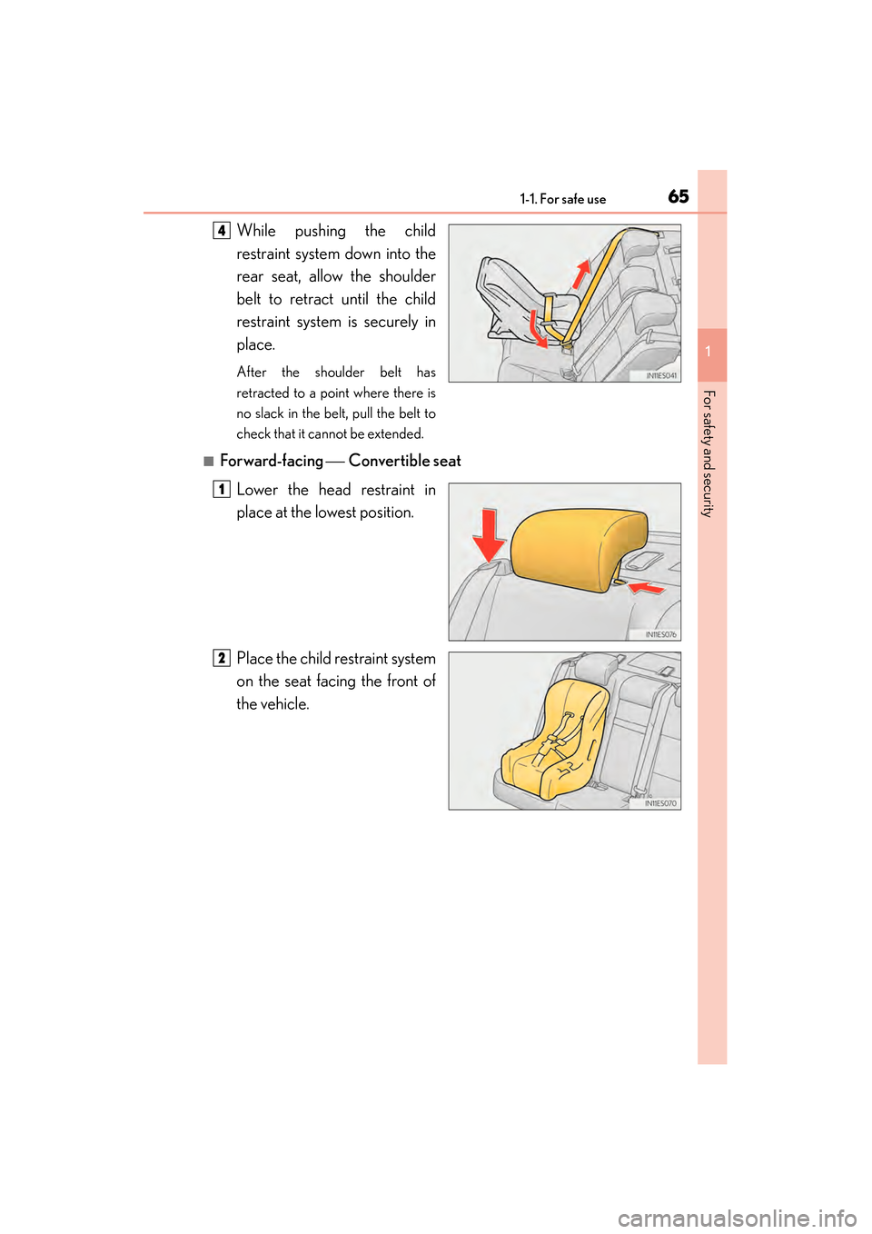 Lexus ES300h 2014  Owners Manual 651-1. For safe use
ES350_300h_OM_OM33A60U_(U)
1
For safety and security
While pushing the child
restraint system down into the
rear seat, allow the shoulder
belt to retract until the child
restraint 