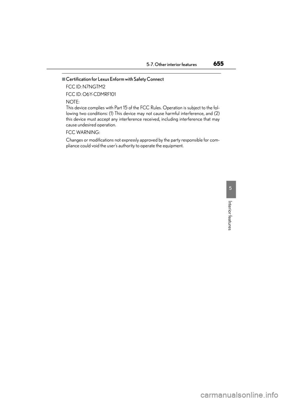 Lexus ES300h 2014  Owners Manual ES350_300h_OM_OM33A60U_(U)
6555-7. Other interior features
5
Interior features
■Certification for Lexus Enform with Safety Connect
FCC ID: N7NGTM2
FCC ID: O6Y-CDMRF101
NOTE:
This device complies wit