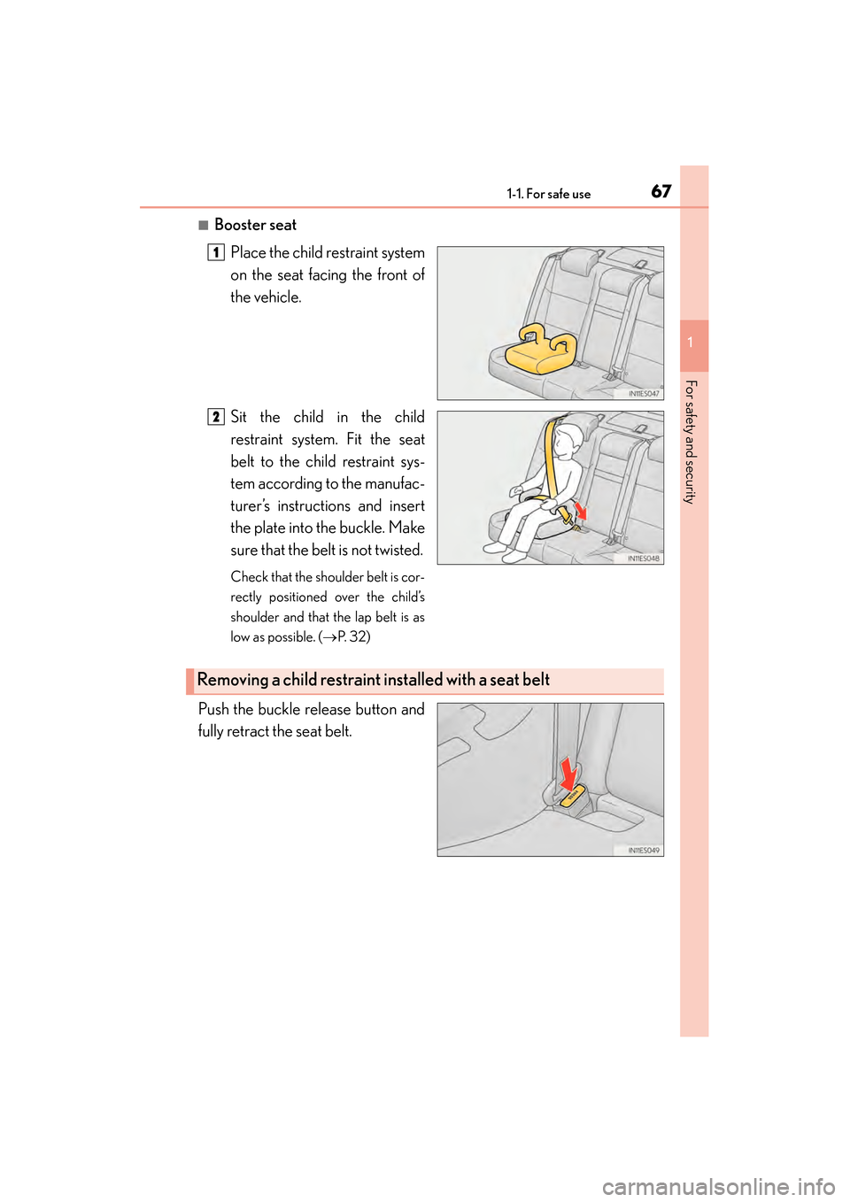 Lexus ES300h 2014  Owners Manual 671-1. For safe use
ES350_300h_OM_OM33A60U_(U)
1
For safety and security
■Booster seatPlace the child restraint system
on the seat facing the front of
the vehicle.
Sit the child in the child
restrai