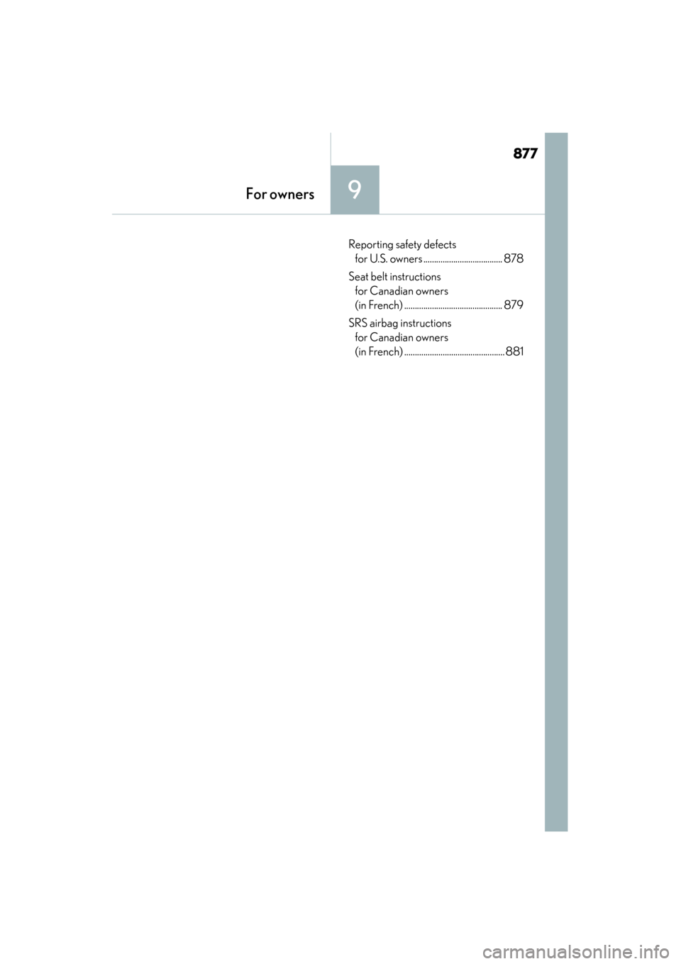 Lexus ES300h 2014  Owners Manual 877
ES350_300h_OM_OM33A60U_(U)
9For owners
Reporting safety defects for U.S. owners ..................................... 878
Seat belt instructions  for Canadian owners 
(in French) .................