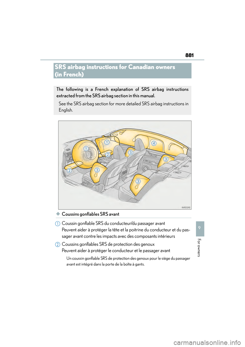 Lexus ES300h 2014  Owners Manual 881
ES350_300h_OM_OM33A60U_(U)
9
For owners
SRS airbag instructions for Canadian owners 
(in French)
◆Coussins gonflables SRS avant
Coussin gonflable SRS du conducteur/du passager avant 
Peuvent aid