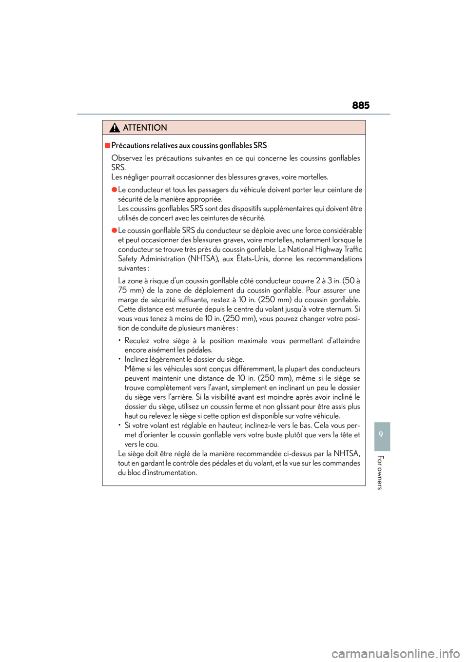 Lexus ES300h 2014  Owners Manual ES350_300h_OM_OM33A60U_(U)
885
9
For owners
ATTENTION
■Précautions relatives aux coussins gonflables SRS
Observez les précautions suivantes en ce qui concerne les coussins gonflables
SRS. 
Les né