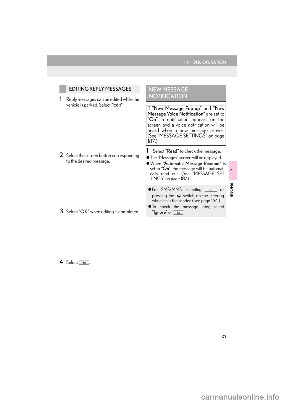 Lexus ES300h 2014  Navigation Manual 171
1. PHONE OPERATION
4
PHONE
ES350/300h_Navi_OM33A66U_(U)13.07.11     10:10
1Reply messages can be edited while the
vehicle is parked. Select “Edit”.
2Select the screen bu tton corresponding
to 