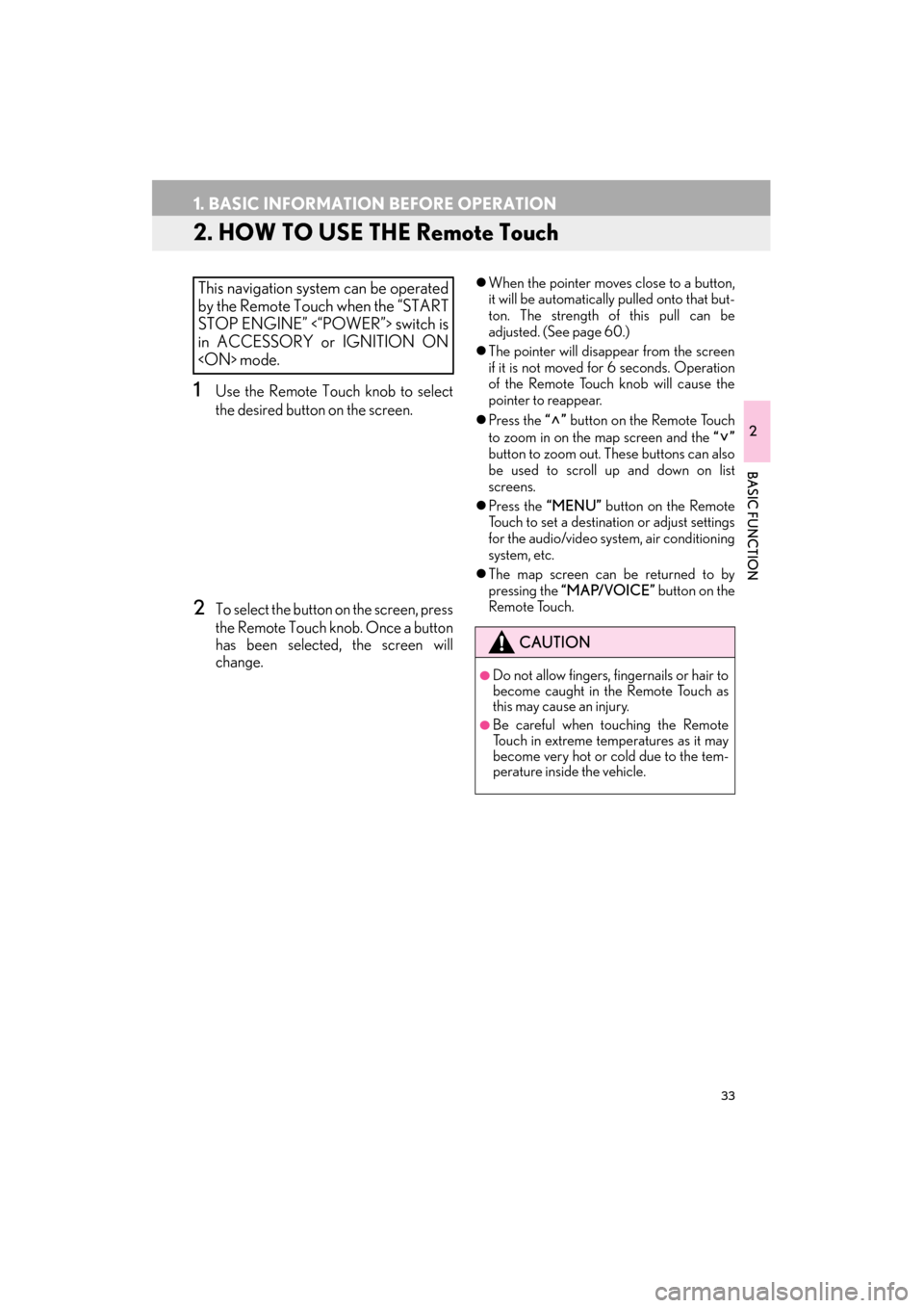 Lexus ES300h 2014 Navigation Manual 33
1. BASIC INFORMATION BEFORE OPERATION
ES350/300h_Navi_OM33A66U_(U)13.07.11 10:10
2
BASIC FUNCTION
2. HOW TO USE THE Remote Touch
1Use the Remote Touch knob to select
the desired button on the s Lexus ES300h 2014 Navigation Manual 33
1. BASIC INFORMATION BEFORE OPERATION
ES350/300h_Navi_OM33A66U_(U)13.07.11 10:10
2
BASIC FUNCTION
2. HOW TO USE THE Remote Touch
1Use the Remote Touch knob to select
the desired button on the s