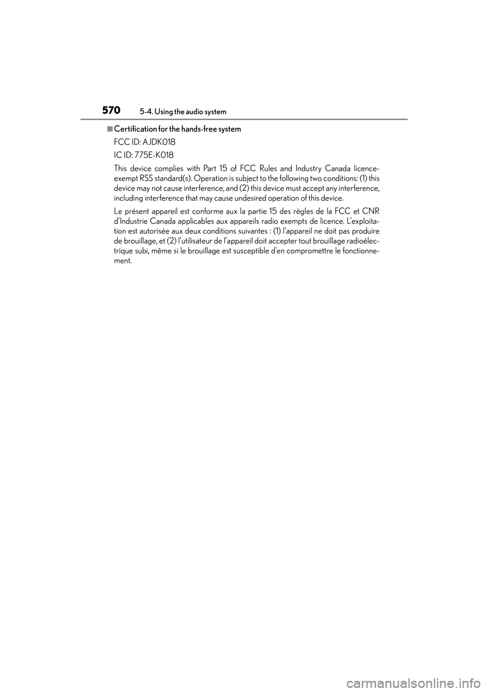 Lexus ES300h 2013  Owners Manual 570
ES350 300h_OM_OM33A01U_(U)
5-4. Using the audio system
■Certification for the hands-free system
FCC ID: AJDK018
IC ID: 775E-K018
This device complies with Part 15 of FCC Rules and Industry Canad