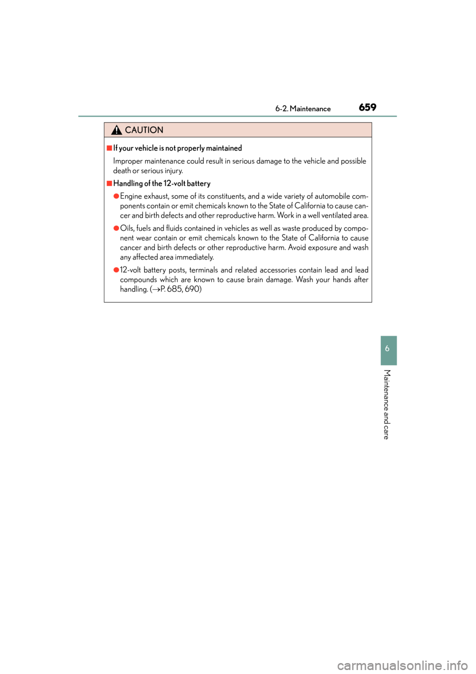 Lexus ES300h 2013  Owners Manual ES350 300h_OM_OM33A01U_(U)
6596-2. Maintenance
6
Maintenance and care
CAUTION
■If your vehicle is not properly maintained
Improper maintenance could result in serious damage to the vehicle and possi