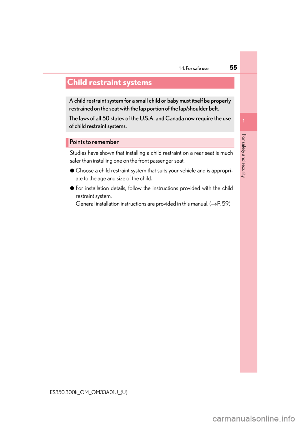 Lexus ES300h 2013  Phone Operation / Owners Manual (OM33A01U) 551-1. For safe use
ES350 300h_OM_OM33A01U_(U)
1
For safety and security
Child restraint systems
Studies have shown that installing a child restraint on a rear seat is much
safer than installing  one 