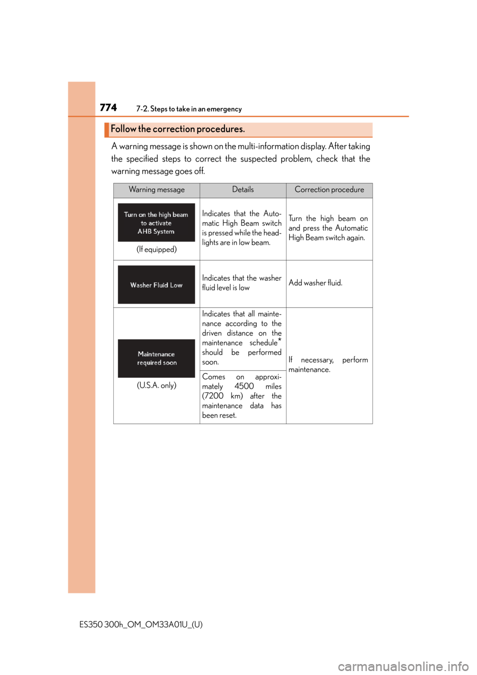 Lexus ES300h 2013  Phone Operation / Owners Manual (OM33A01U) 7747-2. Steps to take in an emergency
ES350 300h_OM_OM33A01U_(U)
A warning message is shown on the multi-information display. After taking
the specified steps to correct the  suspected problem, check 