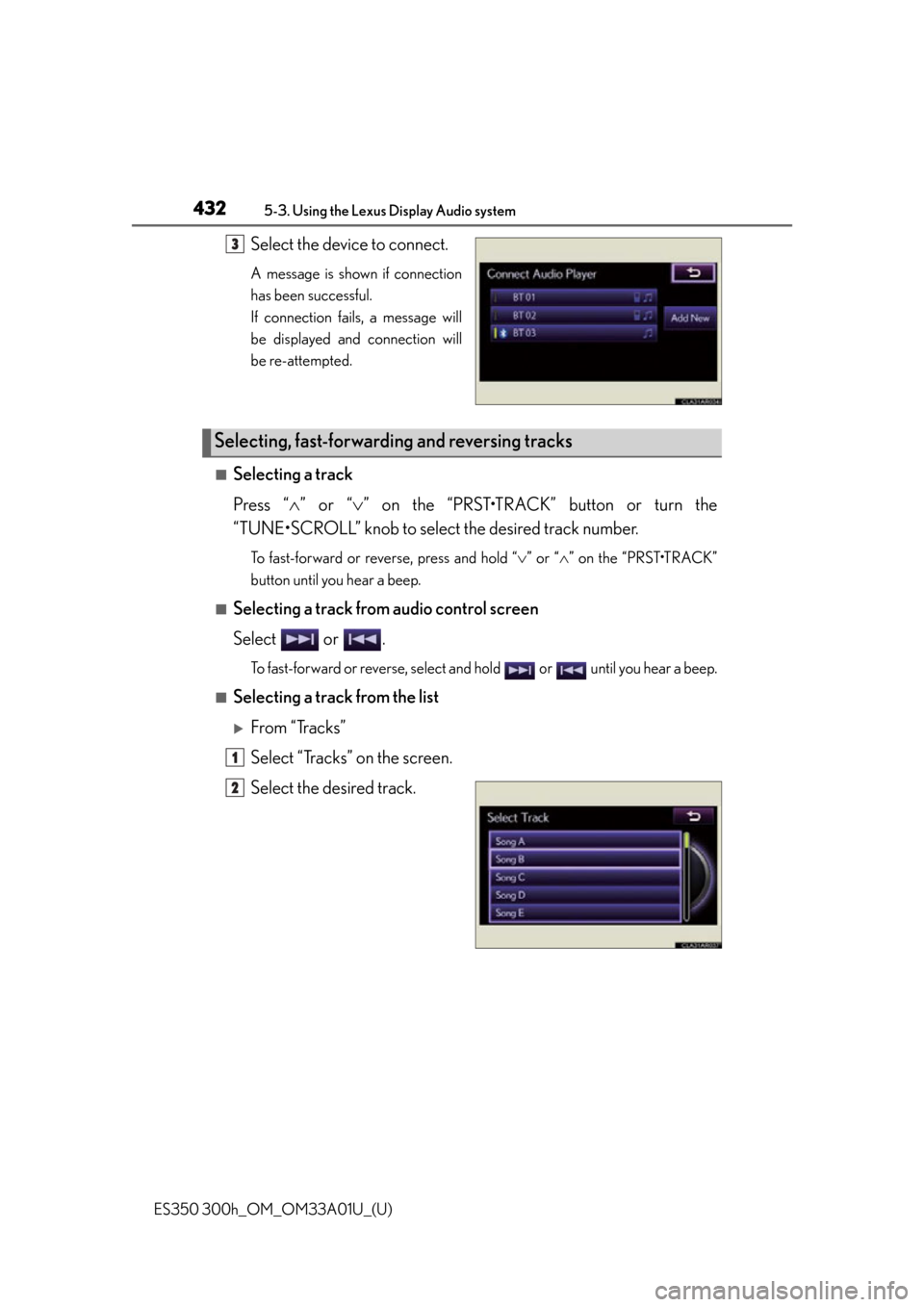 Lexus ES300h 2013  Maintenance and care / Owners Manual (OM33A01U) 432
ES350 300h_OM_OM33A01U_(U)
5-3. Using the Lexus Display Audio system
Select the device to connect.
A message is shown if connection
has been successful. 
If connection fails, a message will
be dis
