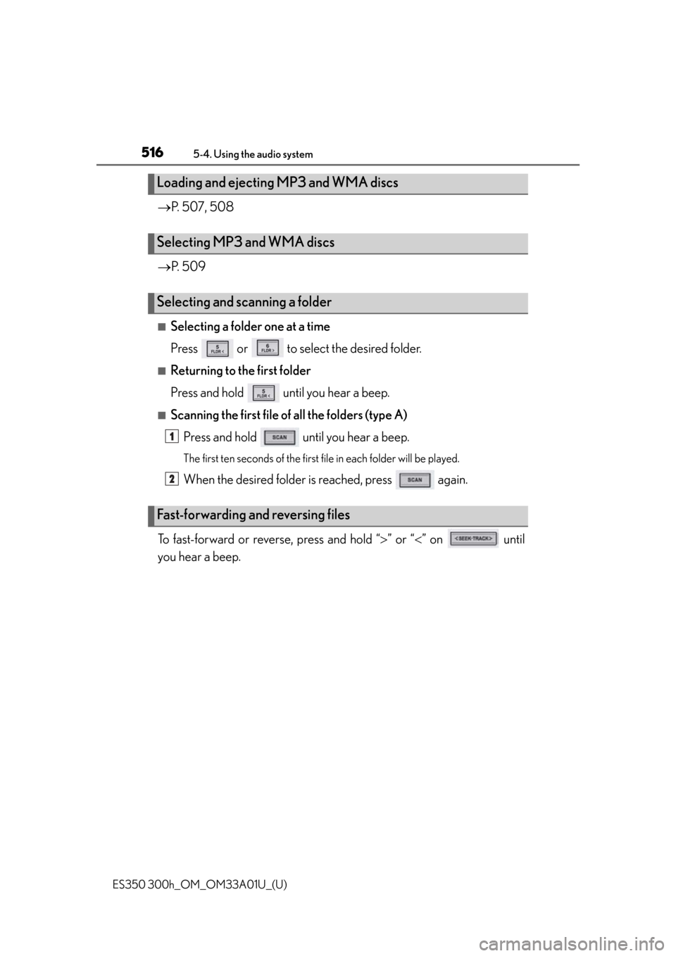 Lexus ES300h 2013  Maintenance and care / Owners Manual (OM33A01U) 516
ES350 300h_OM_OM33A01U_(U)
5-4. Using the audio system
P. 507, 508
 P. 509
■Selecting a folder one at a time
Press   or   to select the desired folder.
■Returning to the first folder
Pre
