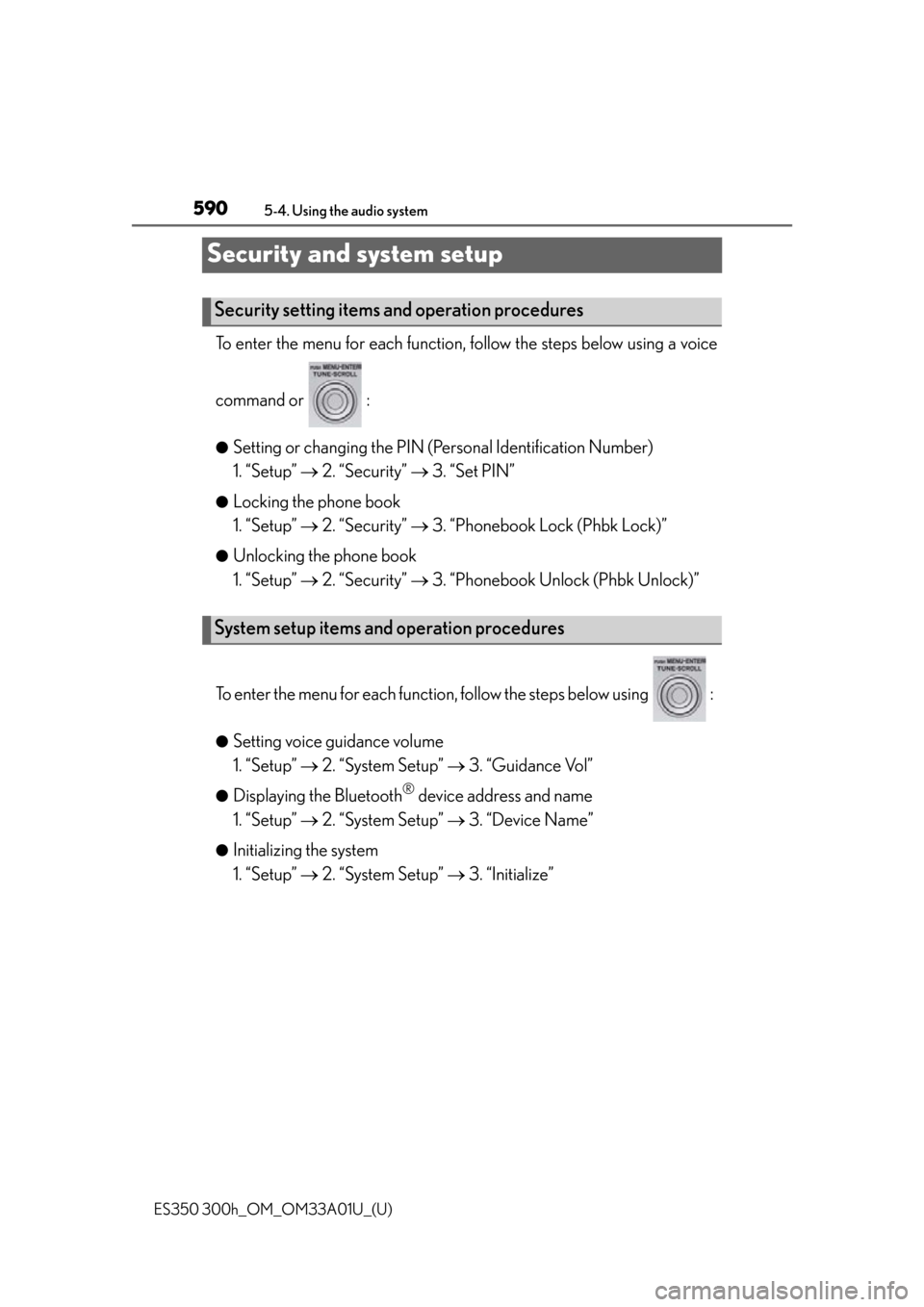 Lexus ES300h 2013  Maintenance and care / Owners Manual (OM33A01U) 590
ES350 300h_OM_OM33A01U_(U)
5-4. Using the audio system
Security and system setup
To enter the menu for each function, follow the steps below using a voice
command or   :
●Setting or changing the