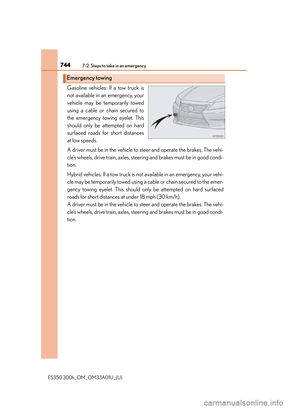 Lexus ES300h 2013  Maintenance and care / Owners Manual (OM33A01U) 7447-2. Steps to take in an emergency
ES350 300h_OM_OM33A01U_(U)
Gasoline vehicles: If a tow truck is
not available in an emergency, your
vehicle may be temporarily towed
using a cable or chain secure