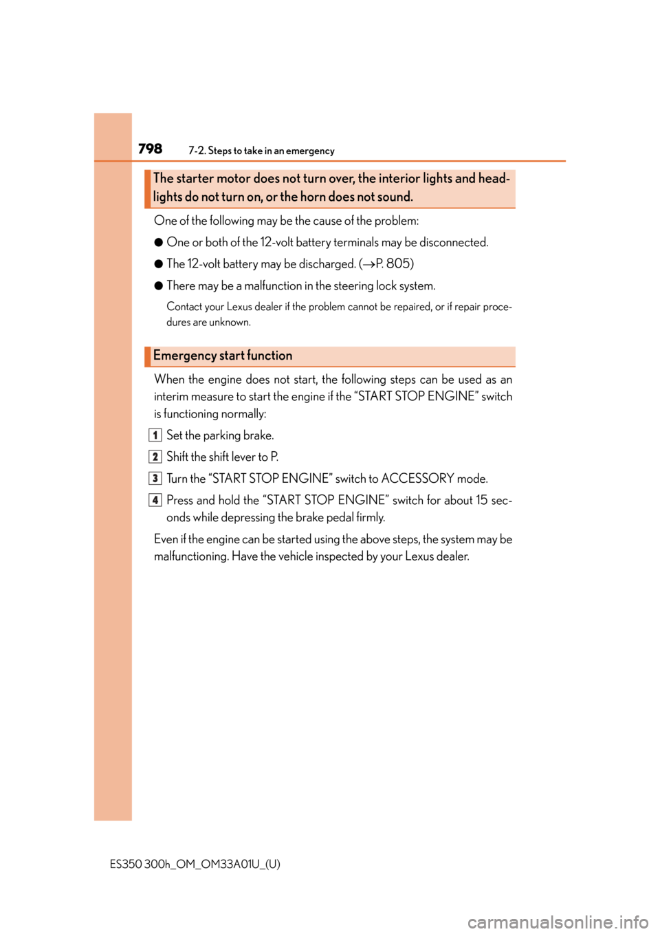 Lexus ES300h 2013  Maintenance and care / Owners Manual (OM33A01U) 7987-2. Steps to take in an emergency
ES350 300h_OM_OM33A01U_(U)
One of the following may be the cause of the problem:
●One or both of the 12-volt battery terminals may be disconnected.
●The 12-vo