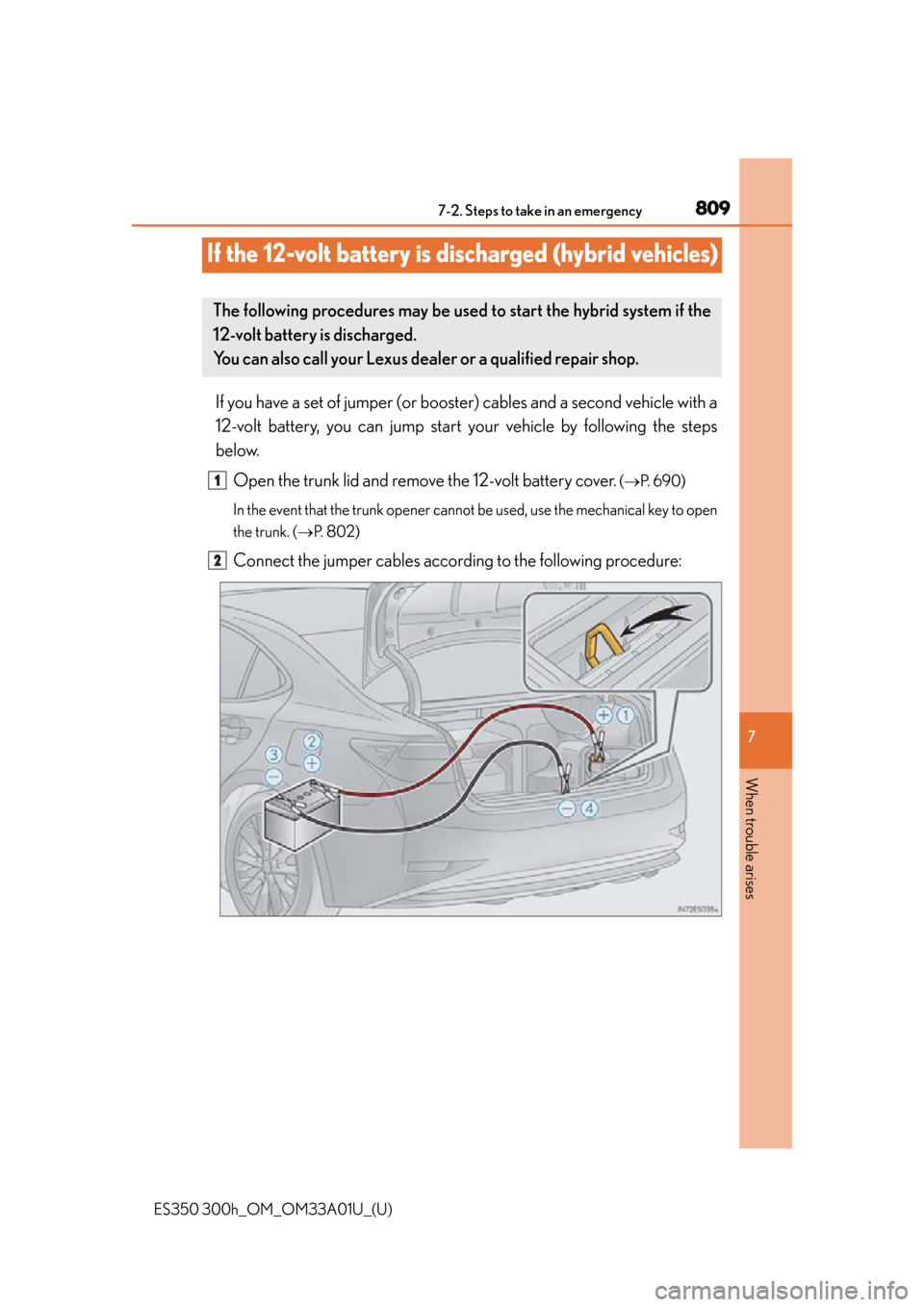 Lexus ES300h 2013  Maintenance and care / Owners Manual (OM33A01U) 809
ES350 300h_OM_OM33A01U_(U)
7
When trouble arises
7-2. Steps to take in an emergency
If the 12-volt battery is discharged (hybrid vehicles)
If you have a set of jumper (or booster) cables and a sec