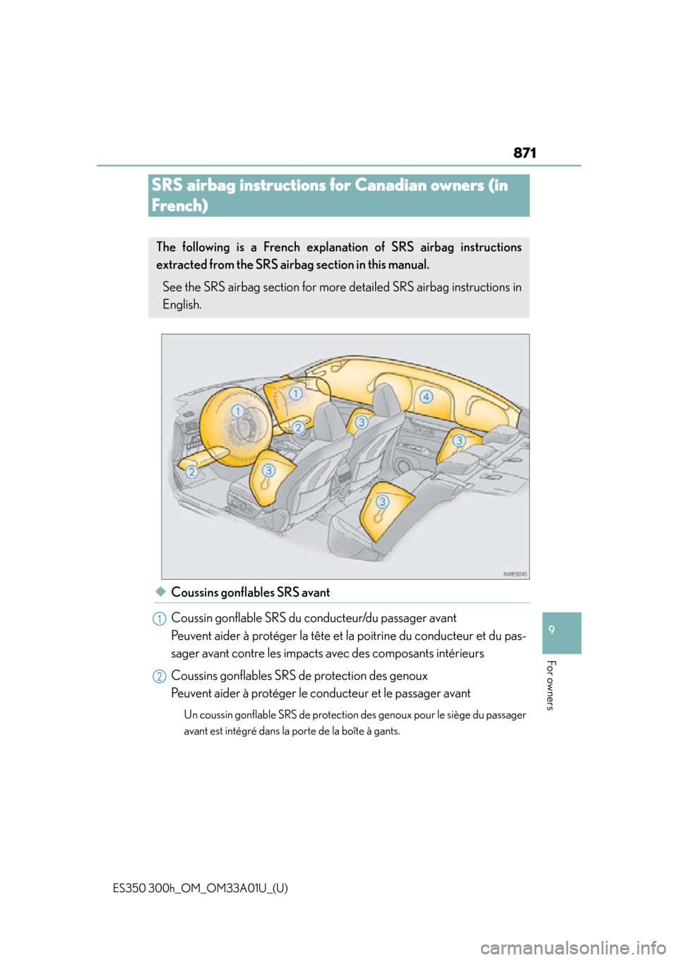 Lexus ES300h 2013  Maintenance and care / Owners Manual (OM33A01U) 871
ES350 300h_OM_OM33A01U_(U)
9
For owners
SRS airbag instructions for Canadian owners (in 
French)
◆Coussins gonflables SRS avant
Coussin gonflable SRS du conducteur/du passager avant 
Peuvent aid