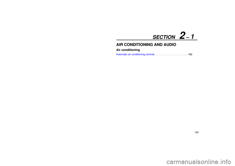Lexus ES330 2005  Audio / LEXUS 2005 ES330 OWNERS MANUAL (OM33691U) SECTION   2 – 1
181
AIR CONDITIONING AND AUDIO
Air conditioning
Automatic air conditioning controls182
. . . . . . . . . . . . . . . . . . . . . . . . .  