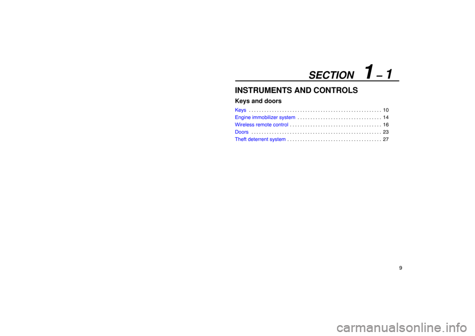 Lexus ES330 2005  Audio / LEXUS 2005 ES330 OWNERS MANUAL (OM33691U) SECTION   1 – 1
9
INSTRUMENTS AND CONTROLS
Keys and doors
Keys10
. . . . . . . . . . . . . . . . . . . . . . . . . . . . . . . . . . . . .\
 . . . . . . . . . . . . . . . 
Engine immobilizer system 