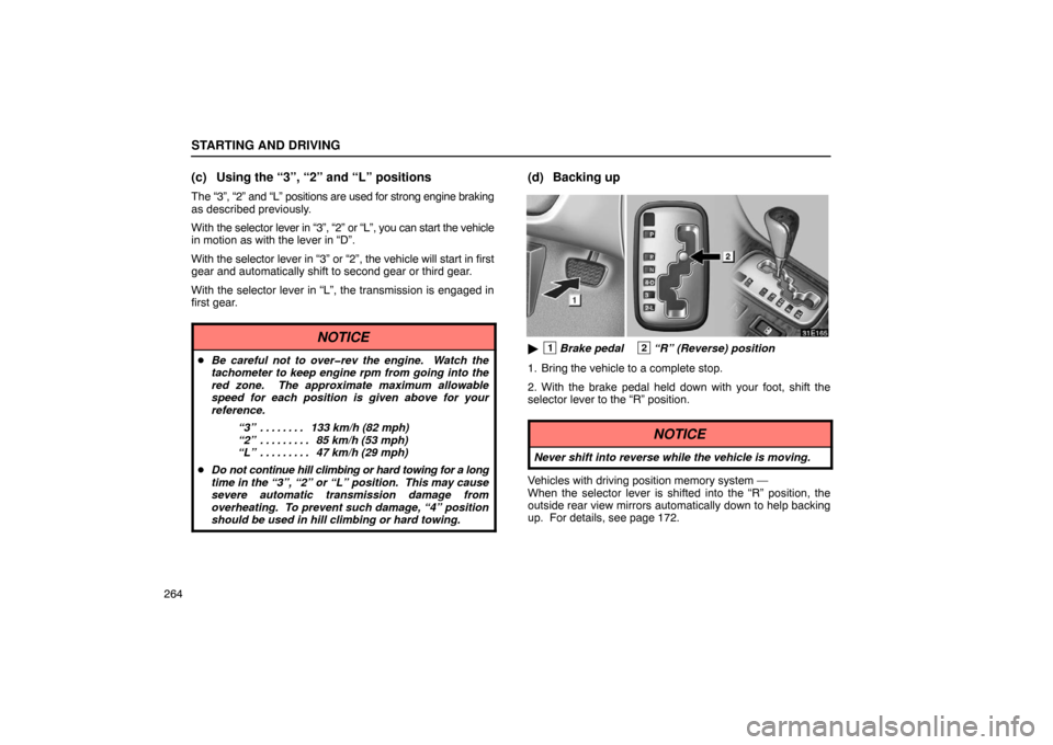 Lexus ES330 2005 Keys and Doors / LEXUS 2005 ES330 OWNERS MANUAL (OM33691U) STARTING AND DRIVING
264
(c) Using the “3”, “2” and “L” positions
The “3”, “2” and “L” positions are used for strong engine\
braking
as described previously.
With the selector Lexus ES330 2005 Keys and Doors / LEXUS 2005 ES330 OWNERS MANUAL (OM33691U) STARTING AND DRIVING
264
(c) Using the “3”, “2” and “L” positions
The “3”, “2” and “L” positions are used for strong engine\
braking
as described previously.
With the selector