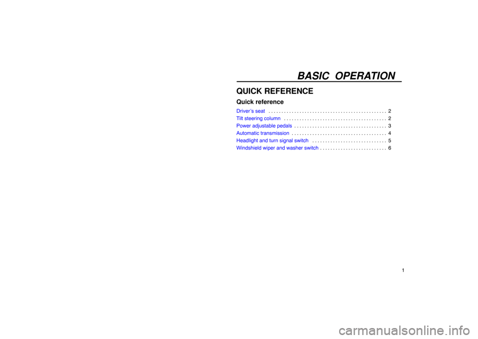 Lexus ES330 2005  Interior Equipment / LEXUS 2005 ES330 OWNERS MANUAL (OM33691U) BASIC OPERATION
1
QUICK REFERENCE
Quick reference
Driver’s seat2
. . . . . . . . . . . . . . . . . . . . . . . . . . . . . . . . . . . . .\
 . . . . . . . . . 
Tilt steering column 2
. . . . . . . .