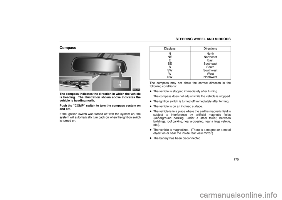 Lexus ES330 2005 Interior Equipment / LEXUS 2005 ES330 OWNERS MANUAL (OM33691U) STEERING WHEEL AND MIRRORS
175
Compass
The compass indicates the direction in which the vehicle
is heading. The illustration shown above indicates the
vehicle is heading north.
Push the “COMP” sw Lexus ES330 2005 Interior Equipment / LEXUS 2005 ES330 OWNERS MANUAL (OM33691U) STEERING WHEEL AND MIRRORS
175
Compass
The compass indicates the direction in which the vehicle
is heading. The illustration shown above indicates the
vehicle is heading north.
Push the “COMP” sw
