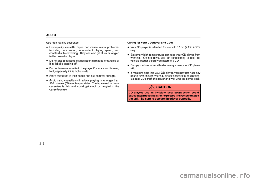 Lexus ES330 2005 Interior Equipment / LEXUS 2005 ES330 OWNERS MANUAL (OM33691U) AUDIO
218Use high−
quality cassettes:
Low−quality cassette tapes can cause many problems,
including poor sound, inconsistent playing speed, and
constant auto−reversing. They can also get stu Lexus ES330 2005 Interior Equipment / LEXUS 2005 ES330 OWNERS MANUAL (OM33691U) AUDIO
218Use high−
quality cassettes:
Low−quality cassette tapes can cause many problems,
including poor sound, inconsistent playing speed, and
constant auto−reversing. They can also get stu